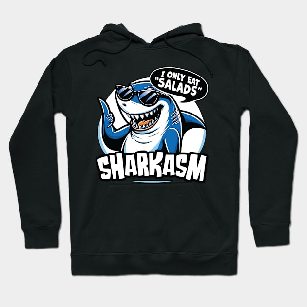 I Only Eat Salads  Sharkasm - Funny Sarcastic Shark Lover Hoodie by Graphic Duster